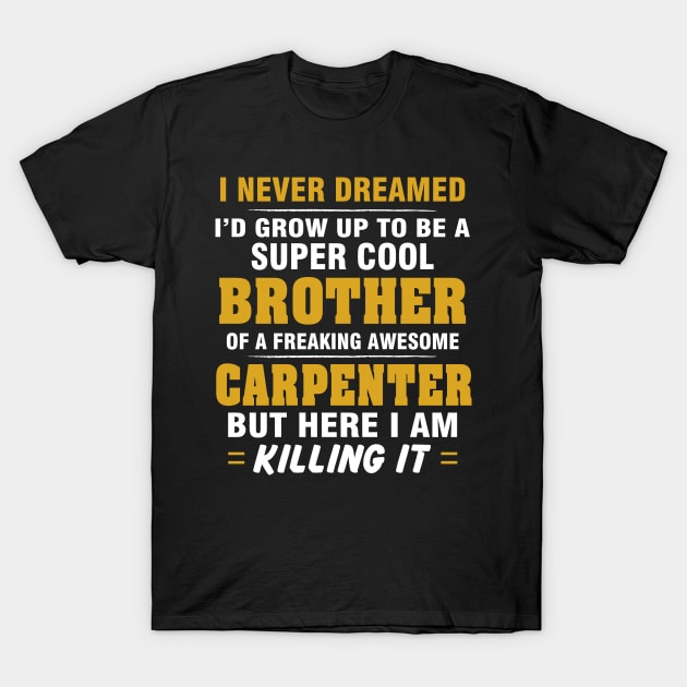 CARPENTER Brother  – Cool Brother Of Freaking Awesome CARPENTER T-Shirt by rhettreginald